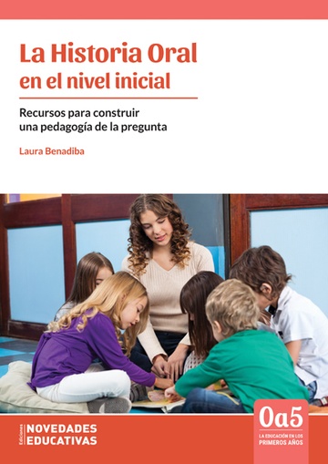 Historia Oral en el Nivel Inicial. Recursos para construir una pedagogía de la&nbsp;pregunta