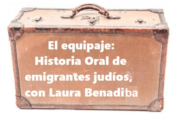 Nueva entrega del segmento El equipaje: Historia Oral de los emigrantes judíos con Laura Benadiba.  Lazos familiares y transmisión. Radio Sefarad.com&nbsp;España